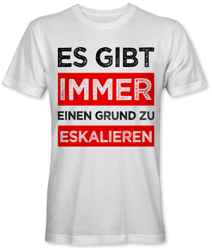 Es gibt immer einen Grund zu eskalieren