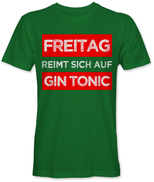 Freitag reimt sich auf Gin Tonic