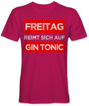 Freitag reimt sich auf Gin Tonic