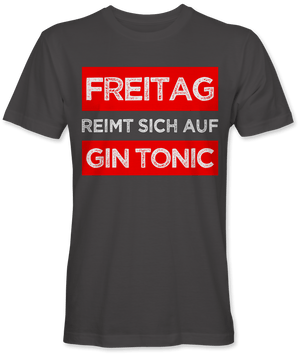 Freitag reimt sich auf Gin Tonic