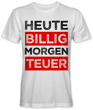 Heute billig morgen teuer Spruch