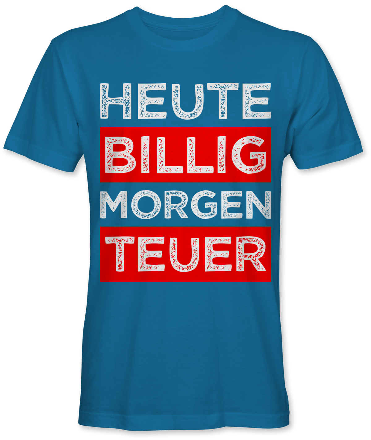 Heute billig morgen teuer Spruch