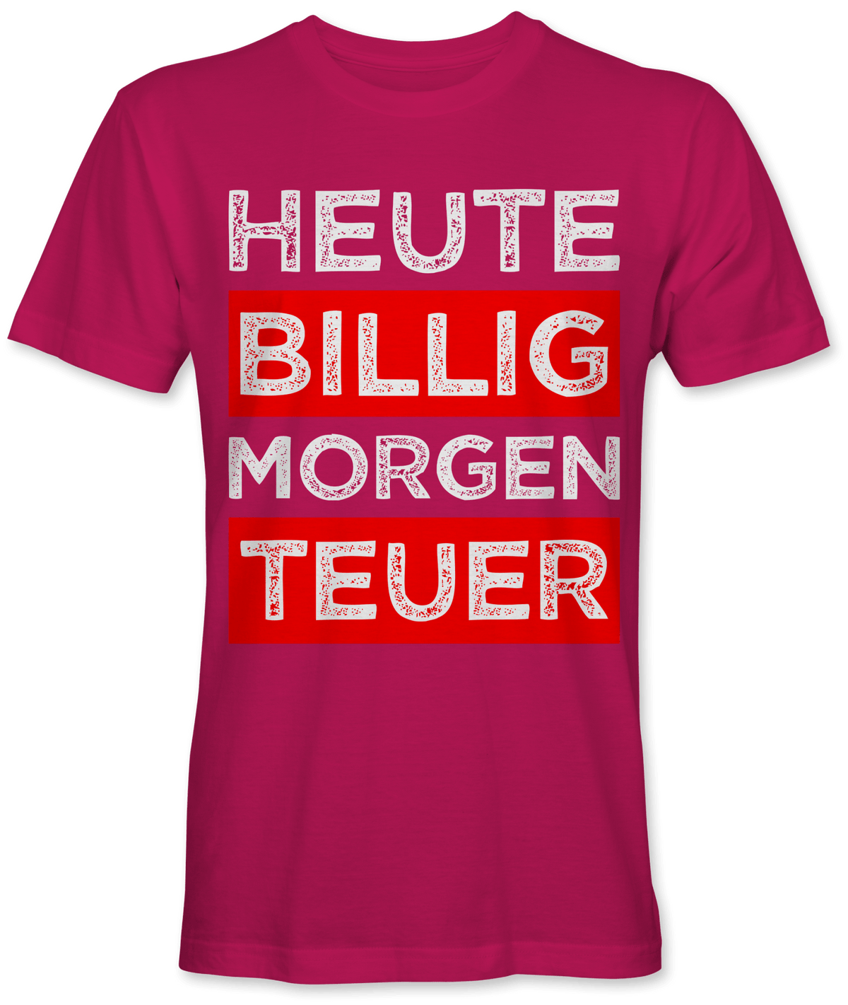 Heute billig morgen teuer Spruch
