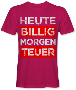 Heute billig morgen teuer Spruch