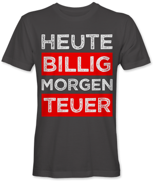 Heute billig morgen teuer Spruch