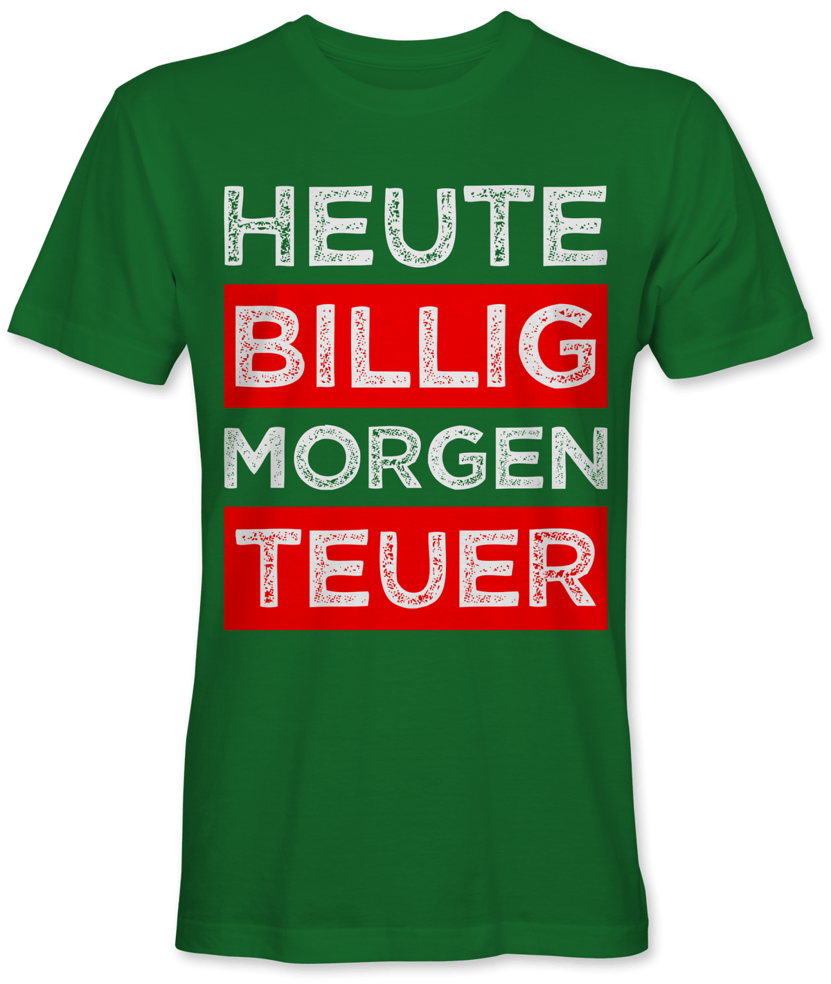 Heute billig morgen teuer Spruch