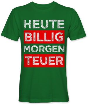 Heute billig morgen teuer Spruch