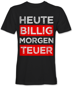 Heute billig morgen teuer Spruch