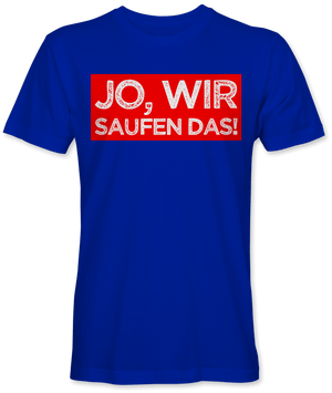 Jo wir saufen das