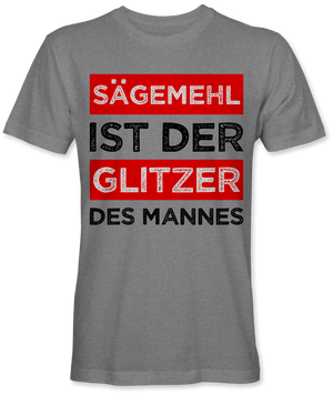 Sägemehl ist der Glitzer des Mannes