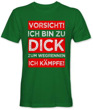 Vorsicht ich bin zu dick zum wegrennen