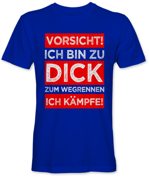 Vorsicht ich bin zu dick zum wegrennen