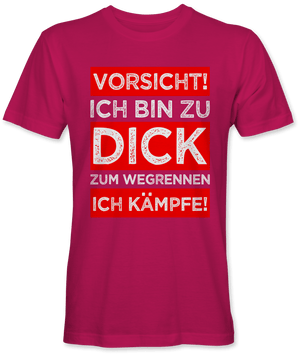 Vorsicht ich bin zu dick zum wegrennen