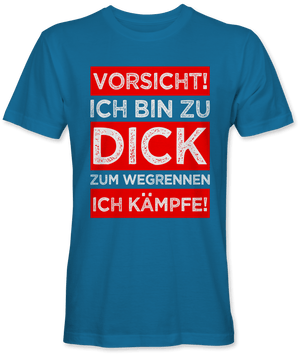 Vorsicht ich bin zu dick zum wegrennen